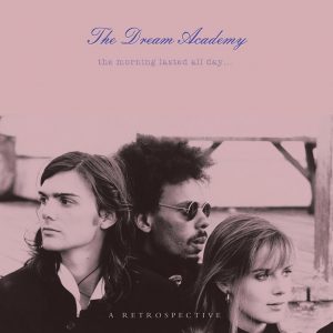 The Morning Lasted All Day - A Retrospective (Dream Academy) [cover art]