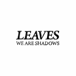 Leaves - We Are Shadows (album logo)