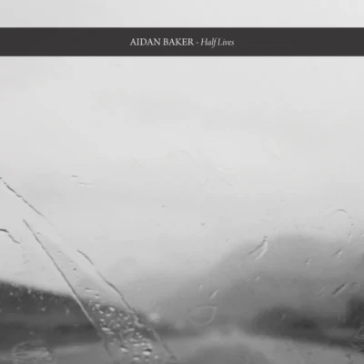 Half Lives (Aiden Baker) [album cover artwork]