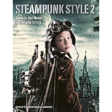 Steampunk Style - Vol. 2 (Steampunk Oriental Laboratory) Goggles, Gas Masks and Aviator Styles [paperback] [book cover]